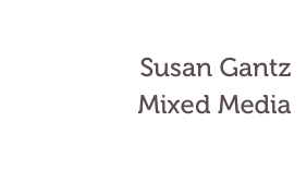 Susan Gantz
Mixed Media