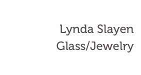 Lynda Slayen
Glass/Jewelry